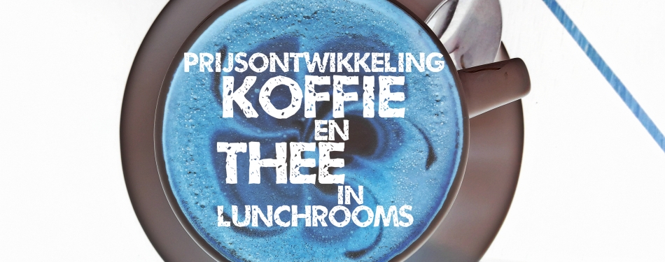 Onderzoek prijsontwikkeling koffie en thee in lunchrooms