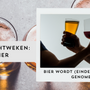 Bier wordt (eindelijk) serieus genomen