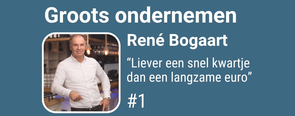 René Bogaart: “Liever een snel kwartje dan een langzame euro”