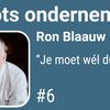 Ron Blaauw: “Je moet wél durven”