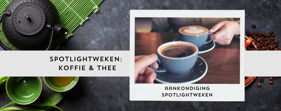 De komende weken richten wij de spotlights op koffie en thee