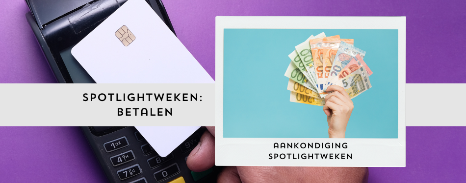 De komende weken richten wij de spotlights op betalen