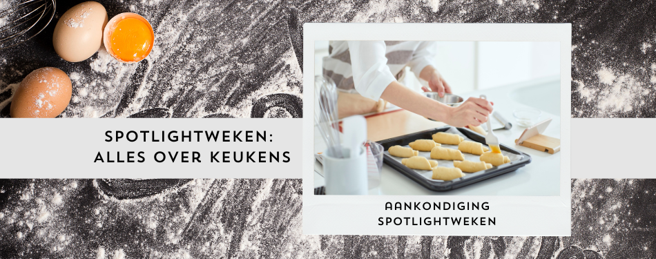 De komende weken richten wij de spotlight op 'Alles over keukens'