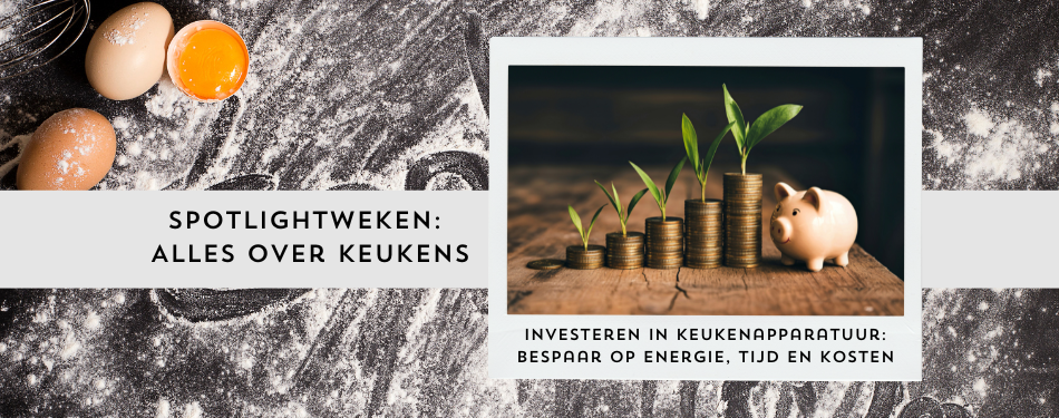 [Bundel] Investeren in keukenapparatuur: bespaar op energie, tijd en kosten