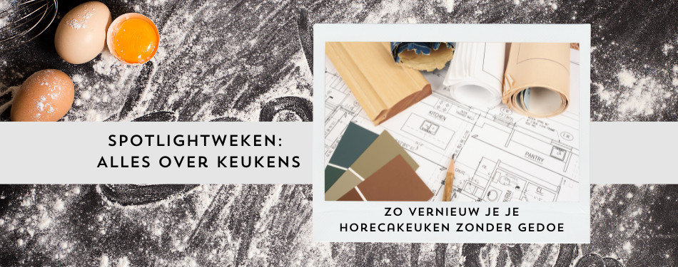 Zo vernieuw je je horecakeuken zonder gedoe