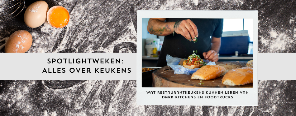 Wat restaurantkeukens kunnen leren van dark kitchens en foodtrucks