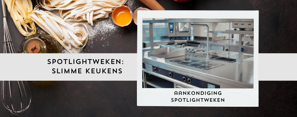De komende weken richten wij de spotlight op 'Slimme Keukens'