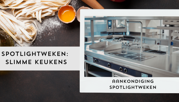 De komende weken richten wij de spotlight op 'Slimme Keukens'