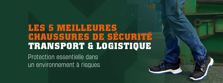Top 5 des chaussures de sécurité pour le secteur du transport et de la logistique