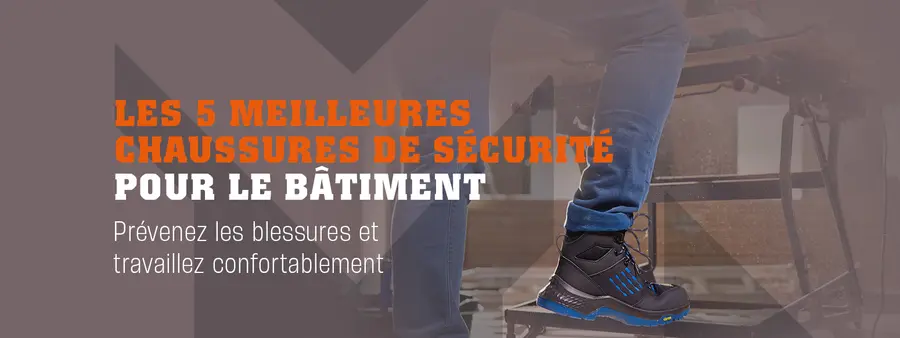 Top 5 des chaussures de sécurité pour le bâtiment