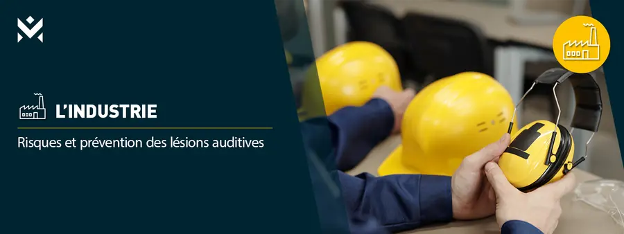 L’industrie – Risques et prévention des lésions auditives